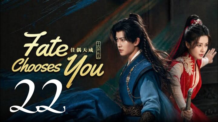 FATE CHOOSES YOU - EPISODE 22 ENG SUB