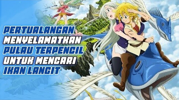 Pertualangan Menyelamatkaan Pulau Terpencil | Alur Cerita Nanatsu no Taizai Tenkuu no Torawerebito