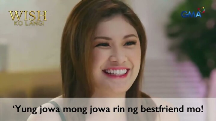 'Yung jowa mong jowa rin ng bestfriend mo! | Wish Ko Lang
