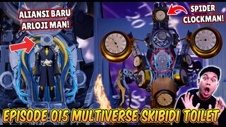 EPISODE BARU 015 SKIBIDI TOILET MULTIVERSE! KEMUNCULAN ALIANSI ARLOJI MAN & SPIDER CLOCKMAN TERKUAT