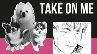 Take On Me but Dogs Sung It (Doggos and Gabe)