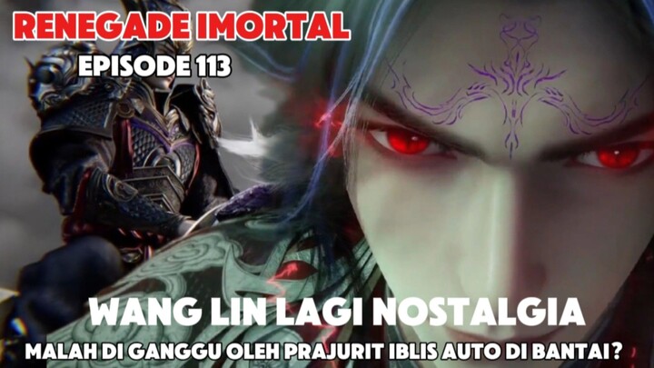 WANG LIN DI REMEHKAN OLEH SELURUH PRAJURIT IBLIS⁉️ RENEGADE IMORTAL EPISODE  113 - SUB INDONESIA