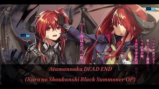 Atamannaka DEAD END - Ret Bear || Kuro no Shoukanshi Black Summoner OP ||