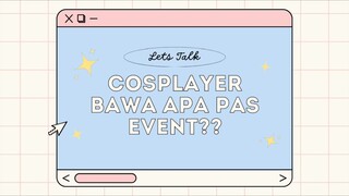 [COSPLAYER JAWAB DONG] COSPLAYER BIASANYA BAWA APA PAS KE EVENT?