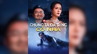 Chúng Ta Đã Từng Có Nhà - We Once Had a Home - Phụ đề tiếng Việt