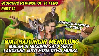 EPISODE 12 | GLORIOUS REVENGE OF YE FENG | SENDIRIAN MENGHADAPI KELOMPOK SEKTE YANG TIDAK TAU DIRI