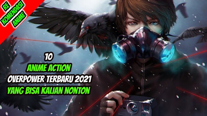 10 Anime Action Overpower Terbaru 2021!!!