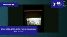 FULL EPISODE: Child Bride: Bata, Bata, Paano Ka Kinasal? • April 26, 2025 | Magpakailanman