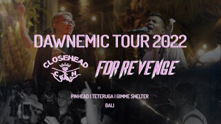DAWNEMIC TOUR 2022 CLOSEHEAD X FOR REVENGE [PART. 2 - BALI]