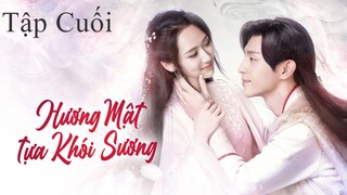 Hương Mật Tựa Khói Sương - Tập 63 (Tập Cuối) | Lồng Tiếng