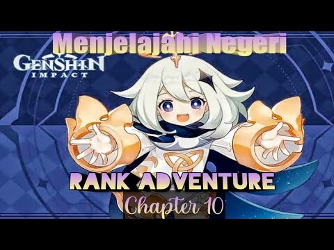 Genshin Impact : Chapter 10 Rank Adventure | Menjelajahi Negeri Teyvat