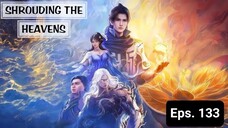 Shrouding The Heavens episode 133 sub indo