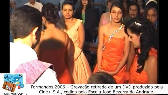 Formandos 2006 – Gravação retirada de um DVD fornecido pela Escola José Bezerra de andrade