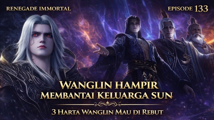 renegadeimmortal episode 133_ Wanglin hampir membantai keluarga sun‼️