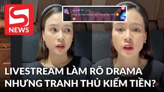 Sam bức xúc lên tiếng làm rõ drama nhưng bị tố vẫn tranh thủ kiếm tiền?