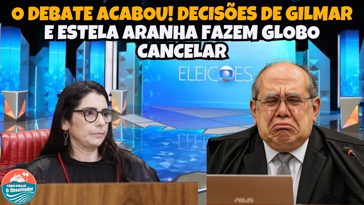 GLOBE CANCELA DEBATE APÓS DECISÕES DE GILMAR MENDES E ESTELA ARANHA