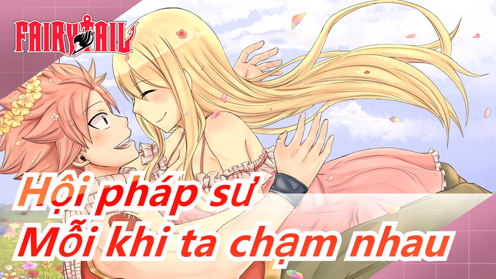 Hội pháp sư|Natsu x Lucy - Mỗi khi ta chạm nhau [AMV]