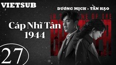 Cáp Nhĩ Tân 1944 - Tập 27 | Vietsub - Dương Mịch, Tần Hạo