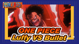 ONE PIECE | [Kompilasi Epik] Luffy VS Bullet