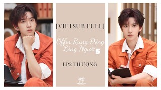 [Vietsub Full]《Offer Rung Động Lòng Người》mùa 5 - EP2 Thượng