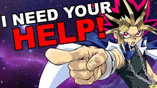 Dear Yu-Gi-Oh! community, I've had a silly idea and I need YOUR help to accomplish it.