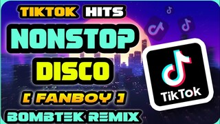 TIKTOK HITS | NONSTOP DISCO REMIX | FANBOY | TIKTOK BOMB REMIX