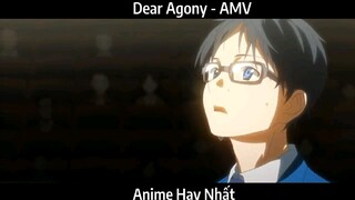 Dear Agony - AMV Hay nhất