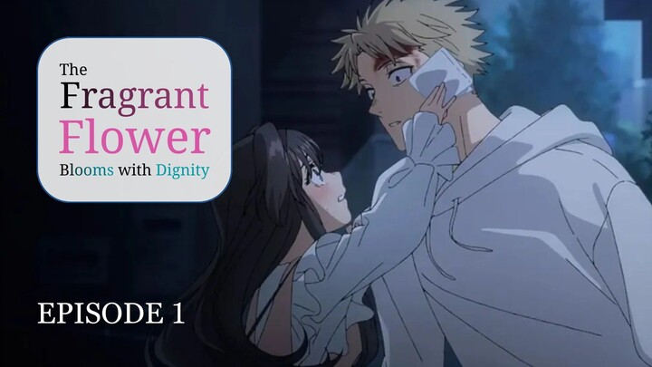 The Fragrant Flower Blooms with Dignity [Episode 1]