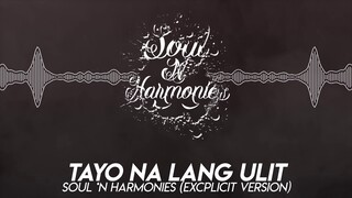 SOUL 'N HARMONIES - Tayo Na Lang Ulit (Explicit) [Lyrics On The Description]