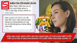 Xôn xao HS lớp 4 bị cho nghỉ học vì thả icon mặt cười;Tiết lộ lý do NS Phi Nhung từchối tiêm vaccine