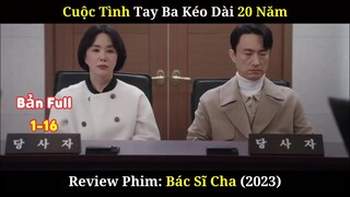 [Review Phim] Bác Sĩ Cha | Full 1-16 | Anh Chồng Ngoại Tình Với Mối Tình Đầu