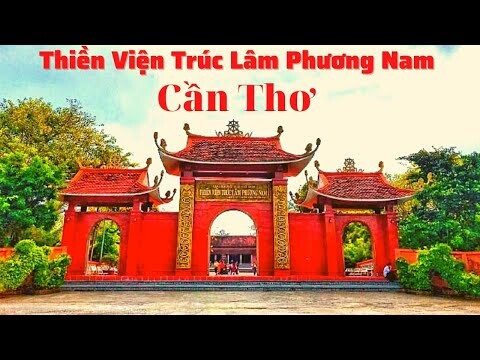 Tham Quan Thiền Viện Trúc Lâm Phương Nam Cần Thơ Điểm Du Lịch Tâm Linh Nổi Tiếng Miền Tây