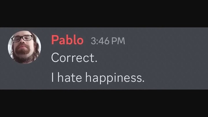 Say _I hate happiness_ without using the letter H