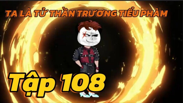 Ta là Tử thần trương tiểu phàm - Tập 108