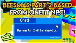 i asked ONETT NPC when is Beesmas Part 2?!