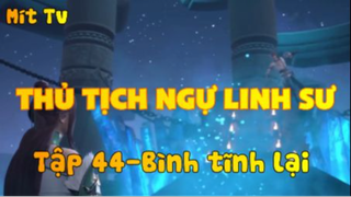 Thủ Tịch Ngự Linh Sư_Tập 44-Bình tĩnh lại