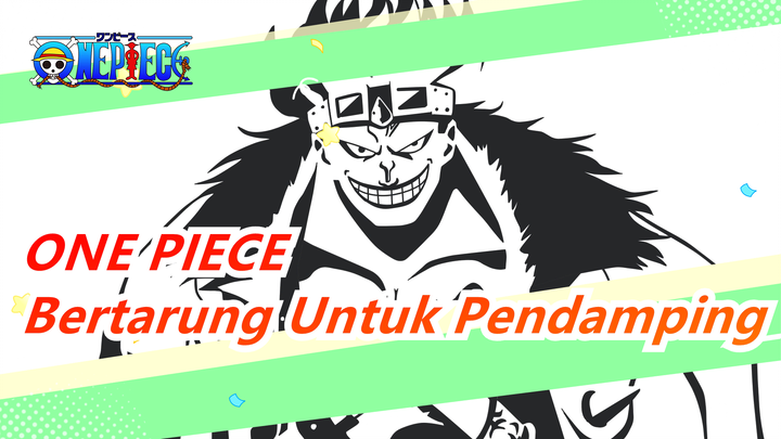 [ONE PIECE/Mashup] Bertarung Untuk Pendamping