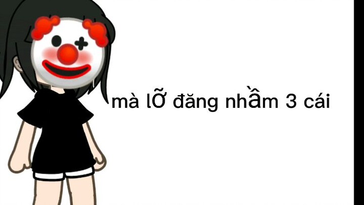 lỡ đăng nhầm 3 cái video mà có 1 cái được 🤡