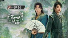 🇨🇳 ʀɛȶʊʀπɛɖ`ʍǟ$ȶɛʀ : EP 16 - SUB INDO