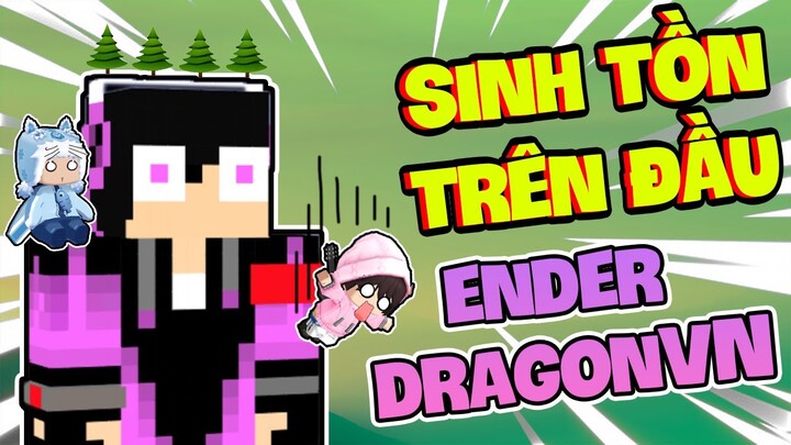 KEYD THỬ THÁCH 24 GIỜ SINH TỒN TRÊN ĐẦU ENDER DRAGONVN TRONG MINI WORLD