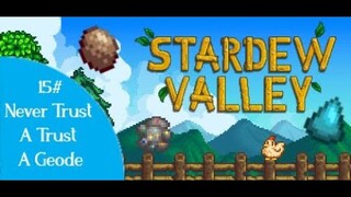 Stardew Valley / Never Trust A Geode [Episode 15]