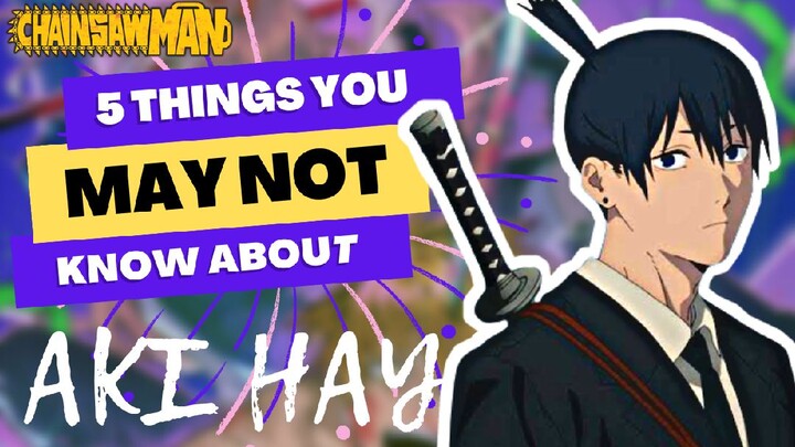 CHAINSAW MAN: 5 THINGS YOU MAY NOT KNOW ABOUT AKI HAYAKAWA