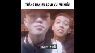 thằng bạn rủ solo vui vẻ kiểu