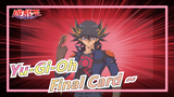 Yu-Gi-Oh|Scenes of the main film without any sense of contradiction - Final Card ~