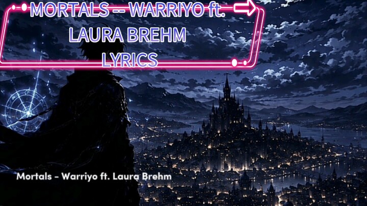 MORTALS -- WARRIYO ft. LAURA BREHM LYRICS #SONG #lyrics