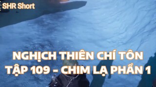 NGHỊCH THIÊN CHÍ TÔNTẬP 109 - CHIM LẠ PHẦN 1