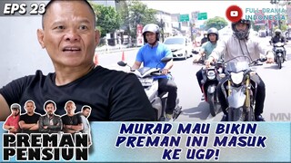 MURAD MAU BIKIN PREMAN INI MASUK KE UGD! - PREMAN PENSIUN