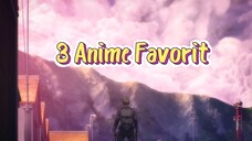 3 Anime Favorit Ku, Yang Menarik Untuk Di Ikuti