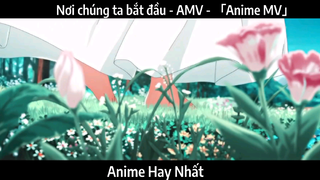Nơi chúng ta bắt đầu - AMV - 「Anime MV」Hay Nhất