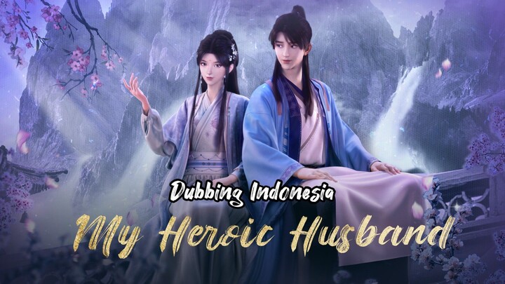 [DUBB INDO] My Heroic Husband TV Series_ Perpisahan dengan Liu Xigua Part 1